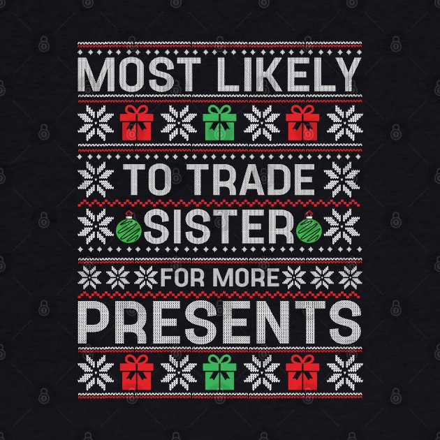 Most Likely To Trade Sister for Presents Family Matching by TeeTypo